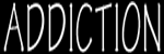 [ADDICTION]