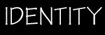 [IDENTITY ISSUES]
